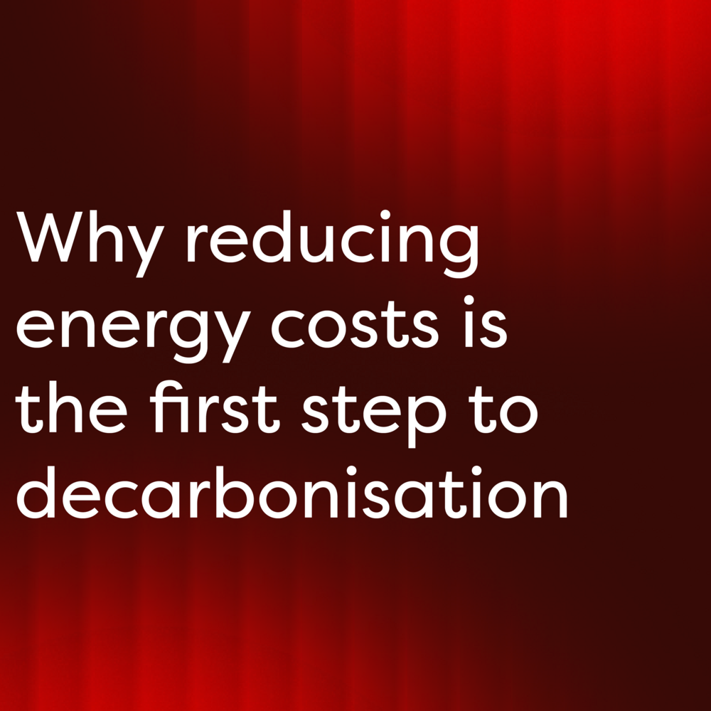 Why reducing energy costs is the first step to decarbonisation 