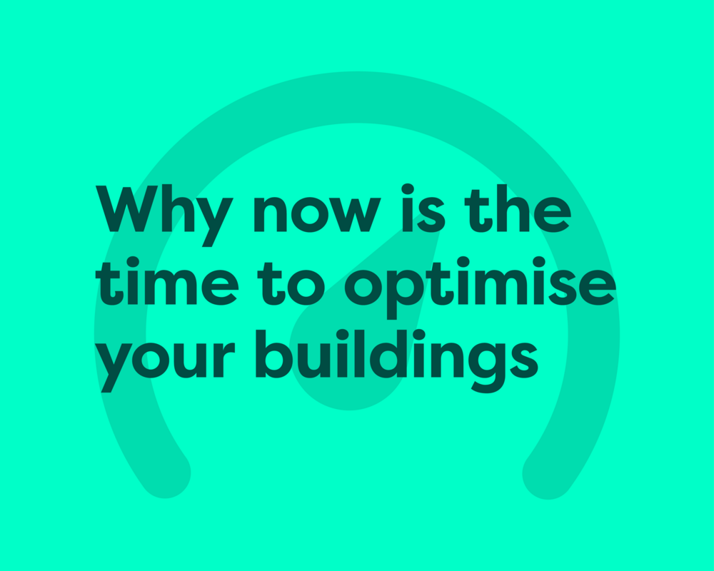 Why now is the time to optimise your buildings  